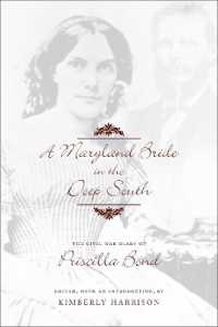 A Maryland Bride in the Deep South : The Civil War Diary of Priscilla Bond