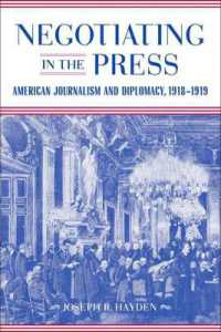 Negotiating in the Press : American Journalism and Diplomacy, 1918-1919 (Media and Public Affairs)