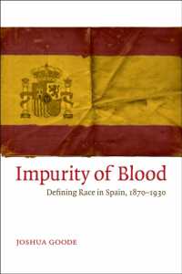 Impurity of Blood : Defining Race in Spain, 1870-1930