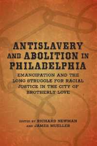 Antislavery and Abolition in Philadelphia : Emancipation and the Long Struggle for Racial Justice in the City of Brotherly Love (Antislavery, Abolition, and the Atlantic World)