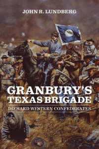 Granbury's Texas Brigade : Diehard Western Confederates (Conflicting Worlds: New Dimensions of the American Civil War)