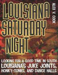 Louisiana Saturday Night : Looking for a Good Time in South Louisiana's Juke Joints, Honky-Tonks, and Dance Halls