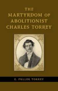The Martyrdom of Abolitionist Charles Torrey (Antislavery, Abolition, and the Atlantic World)