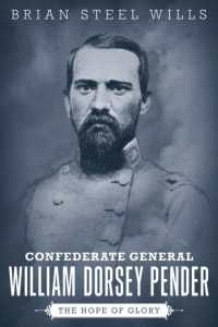 Confederate General William Dorsey Pender : The Hope of Glory (Conflicting Worlds: New Dimensions of the American Civil War)