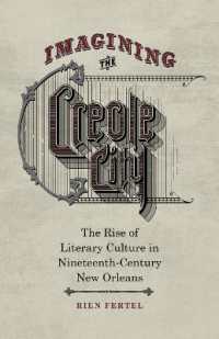 Imagining the Creole City : The Rise of Literary Culture in Nineteenth-Century New Orleans