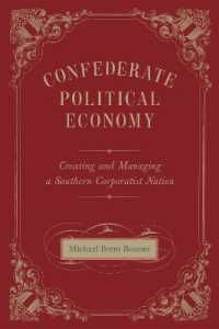 Confederate Political Economy : Creating and Managing a Southern Corporatist Nation (Conflicting Worlds: New Dimensions of the American Civil War)