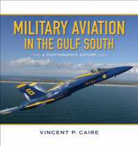 Military Aviation in the Gulf South : A Photographic History