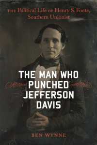 The Man Who Punched Jefferson Davis : The Political Life of Henry S. Foote, Southern Unionist (Southern Biography Series)