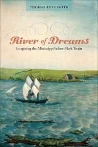 River of Dreams : Imagining the Mississippi before Mark Twain (Southern Literary Studies)