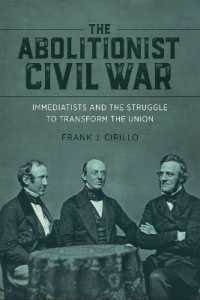 The Abolitionist Civil War : Immediatists and the Struggle to Transform the Union (Antislavery, Abolition, and the Atlantic World)