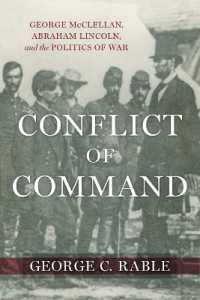 Conflict of Command : George McClellan, Abraham Lincoln, and the Politics of War (Conflicting Worlds: New Dimensions of the American Civil War)