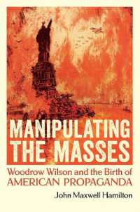 Manipulating the Masses : Woodrow Wilson and the Birth of American Propaganda