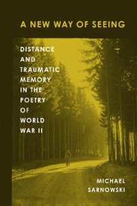 A New Way of Seeing : Distance and Traumatic Memory in the Poetry of World War II (American Wars and Popular Culture)