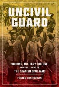 Uncivil Guard : Policing, Military Culture, and the Coming of the Spanish Civil War (New Hispanisms: Cultural and Literary Studies)