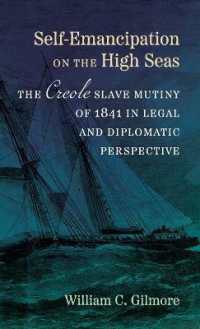 Self-Emancipation on the High Seas : The Creole Slave Mutiny of 1841 in Legal and Diplomatic Perspective