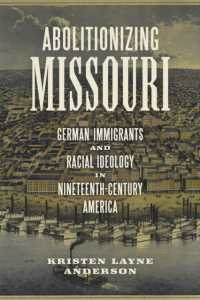 Abolitionizing Missouri : German Immigrants and Racial Ideology in Nineteenth-Century America (Antislavery, Abolition, and the Atlantic World)