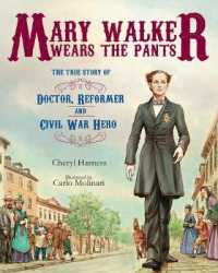 Mary Walker Wears the Pants : The True Story of the Doctor, Reformer, and Civil War Hero