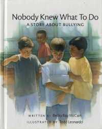 Nobody Knew What to Do : A Story about Bullying