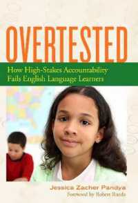 テスト過剰：標準テストの悪影響<br>Overtested : How High-Stakes Accountability Fails English Language Learners (Language and Literacy Series)