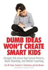 Dumb Ideas Won't Create Smart Kids : Straight Talk about Bad School Reform, Good Teaching, and Better Learning