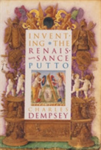 Inventing the Renaissance Putto (Bettie Allison Rand Lectures in Art History)