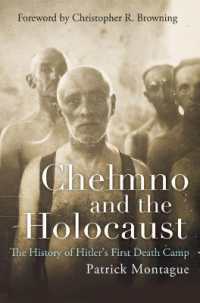 Chelmno and the Holocaust : The History of Hitler's First Death Camp