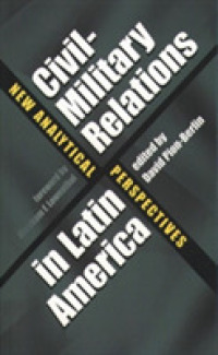 Civil-Military Relations in Latin America : New Analytical Perspectives