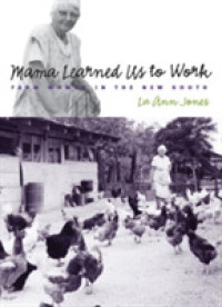 Mama Learned Us to Work : Farm Women in the New South (Studies in Rural Culture)