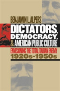 Dictators, Democracy, and American Public Culture : Envisioning the Totalitarian Enemy, 1920s-1950s (Cultural Studies of the United States)