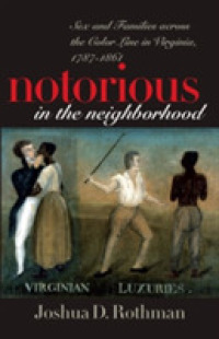 Notorious in the Neighborhood : Sex and Families across the Color Line in Virginia, 1787-1861
