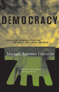 Incomplete Democracy : Political Democratization in Chile and Latin America (Latin America in Translation)