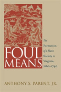 Foul Means : The Formation of a Slave Society in Virginia, 1660-1740 (Published by the Omohundro Institute of Early American History and Culture and the University of North Carolina Press)