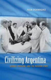 Civilizing Argentina : Science, Medicine, and the Modern State