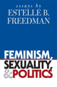 Feminism, Sexuality, and Politics : Essays by Estelle B. Freedman (Gender and American Culture)