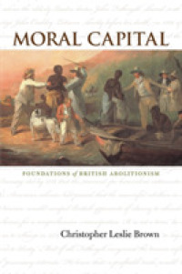 Moral Capital : Foundations of British Abolitionism (Published by the Omohundro Institute of Early American History and Culture and the University of North Carolina Press)