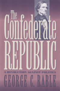 The Confederate Republic : A Revolution against Politics (Civil War America)