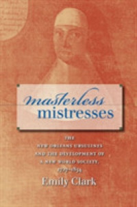 Masterless Mistresses : The New Orleans Ursulines and the Development of a New World Society, 1727-1834 (Published by the Omohundro Institute of Early American History and Culture and the University of North Carolina Press)