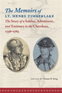 The Memoirs of Lt. Henry Timberlake : The Story of a Soldier, Adventurer, and Emissary to the Cherokees, 1756-1765