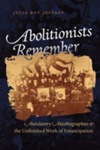 Abolitionists Remember : Antislavery Autobiographies and the Unfinished Work of Emancipation