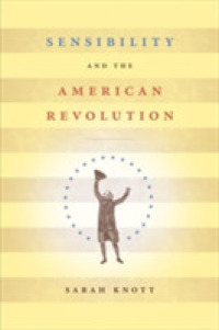 Sensibility and the American Revolution (Published by the Omohundro Institute of Early American History and Culture and the University of North Carolina Press)