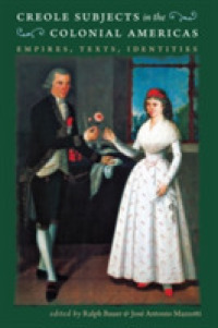 Creole Subjects in the Colonial Americas : Empires, Texts, Identities (Published by the Omohundro Institute of Early American History and Culture and the University of North Carolina Press)