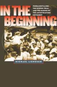 In the Beginning : Fundamentalism, the Scopes Trial, and the Making of the Antievolution Movement (H. Eugene and Lillian Youngs Lehman Series)