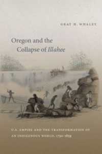 Oregon and the Collapse of Illahee : U.S. Empire and the Transformation of an Indigenous World, 1792-1859