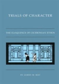 Trials of Character : The Eloquence of Ciceronian Ethos