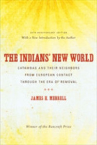 The Indians' New World : Catawbas and Their Neighbors from European Contact through the Era of Removal (Published by the Omohundro Institute of Early American History and Culture and the University of North Carolina Press) （20TH）