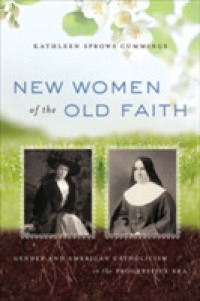 New Women of the Old Faith : Gender and American Catholicism in the Progressive Era