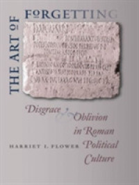 The Art of Forgetting : Disgrace and Oblivion in Roman Political Culture (Studies in the History of Greece and Rome)