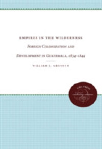 Empires in the Wilderness : Foreign Colonization and Development in Guatemala, 1834-1844