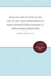 Religion and Politics in the Age of the Counterreformation : Emperor Ferdinand II, William Lamormaini, S.J., and the Formation of the Imperial Policy