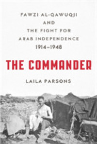 The Commander : Fawzi Al-qawuqji and the Fight for Arab Independence, 1914-1948
